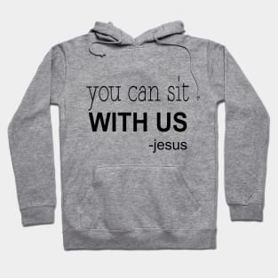 You can sit with us jesus Hoodie